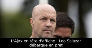 L&rsquo;Ajax en tête d&rsquo;affiche : Leo Salazar débarque en prêt