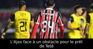 L&rsquo;Ajax face à un obstacle pour le prêt de Tetê