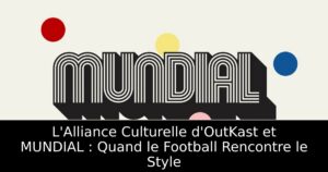 L&rsquo;Alliance Culturelle d&rsquo;OutKast et MUNDIAL : Quand le Football Rencontre le Style