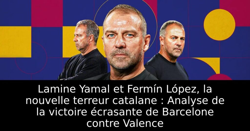 Lamine Yamal et Fermín López, la nouvelle terreur catalane : Analyse de la victoire écrasante de Barcelone contre Valence
