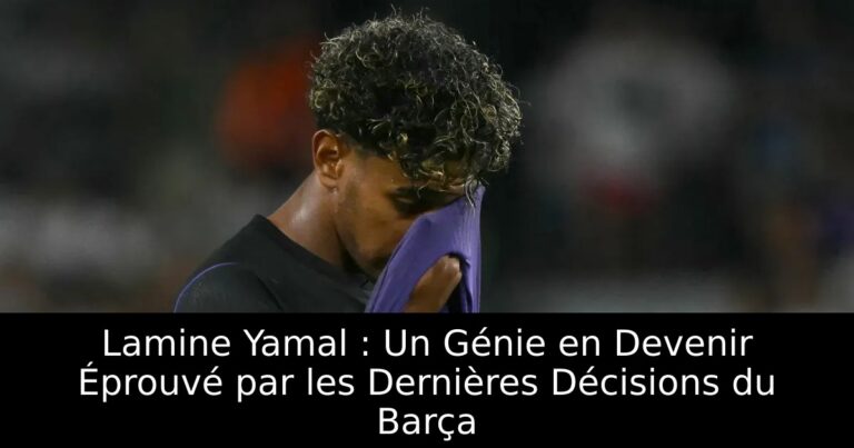 Lamine Yamal : Un Génie en Devenir Éprouvé par les Dernières Décisions du Barça
