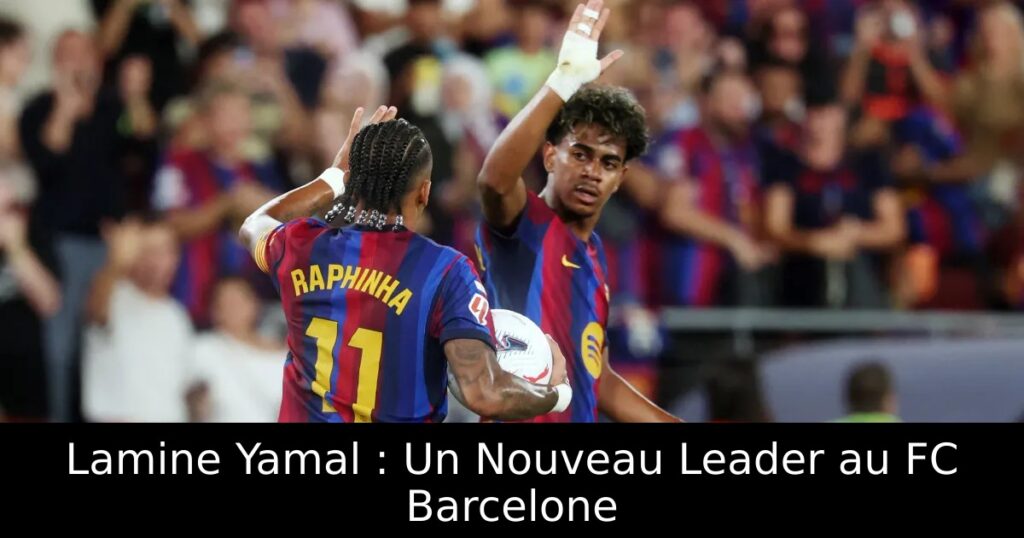Lamine Yamal : Un Nouveau Leader au FC Barcelone