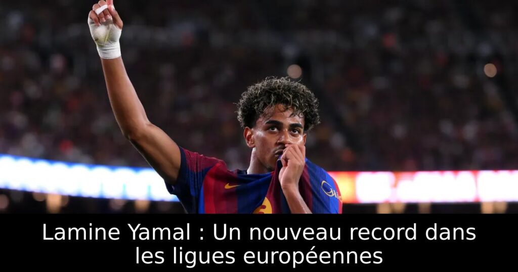 Lamine Yamal : Un nouveau record dans les ligues européennes