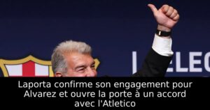 Laporta confirme son engagement pour Alvarez et ouvre la porte à un accord avec l&rsquo;Atletico