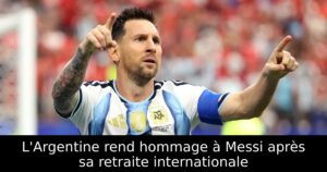 L&rsquo;Argentine rend hommage à Messi après sa retraite internationale