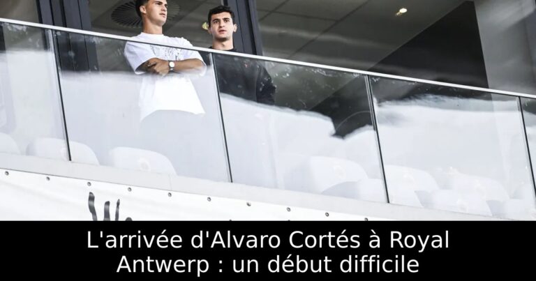 L'arrivée d'Alvaro Cortés à Royal Antwerp : un début difficile