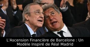L&rsquo;Ascension Financière de Barcelone : Un Modèle Inspiré de Réal Madrid