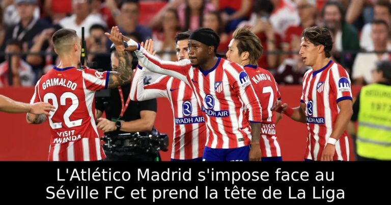 L'Atlético Madrid s'impose face au Séville FC et prend la tête de La Liga