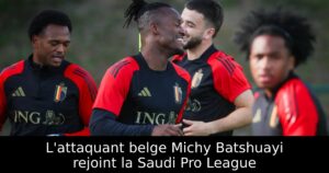 L&rsquo;attaquant belge Michy Batshuayi rejoint la Saudi Pro League