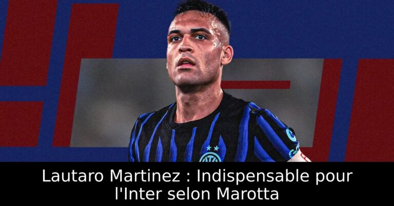 Lautaro Martinez : Indispensable pour l'Inter selon Marotta