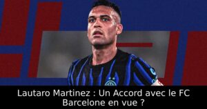 Lautaro Martinez : Un Accord avec le FC Barcelone en vue ?