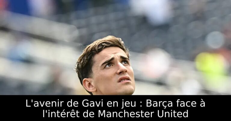 L'avenir de Gavi en jeu : Barça face à l'intérêt de Manchester United