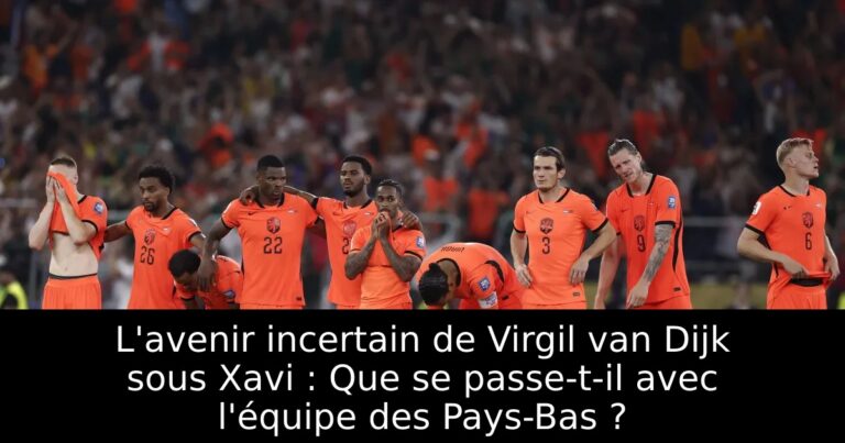L'avenir incertain de Virgil van Dijk sous Xavi : Que se passe-t-il avec l'équipe des Pays-Bas ?