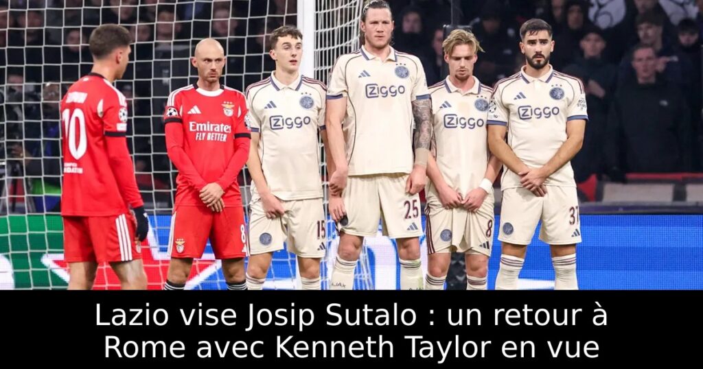 Lazio vise Josip Sutalo : un retour à Rome avec Kenneth Taylor en vue