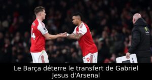 Le Barça déterre le transfert de Gabriel Jesus d&rsquo;Arsenal