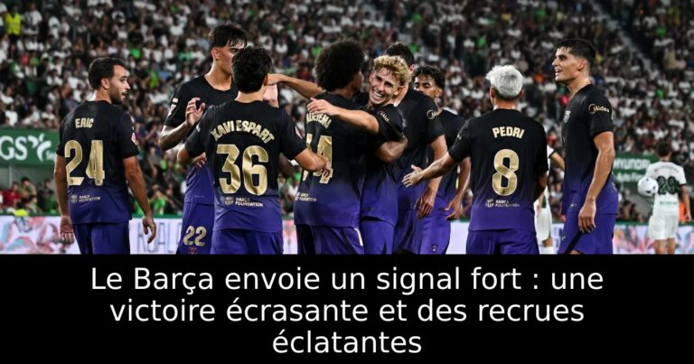 Le Barça envoie un signal fort : une victoire écrasante et des recrues éclatantes