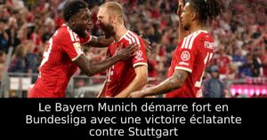 Le Bayern Munich démarre fort en Bundesliga avec une victoire éclatante contre Stuttgart