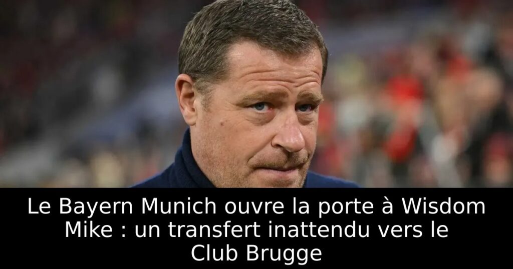 Le Bayern Munich ouvre la porte à Wisdom Mike : un transfert inattendu vers le Club Brugge