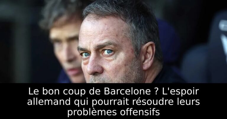 Le bon coup de Barcelone ? L'espoir allemand qui pourrait résoudre leurs problèmes offensifs