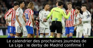 Le calendrier des prochaines journées de La Liga : le derby de Madrid confirmé !