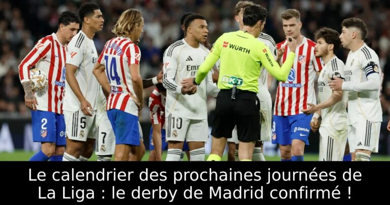 Le calendrier des prochaines journées de La Liga : le derby de Madrid confirmé !