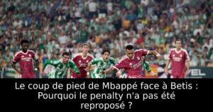 Le coup de pied de Mbappé face à Betis : Pourquoi le penalty n&rsquo;a pas été reproposé ?