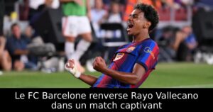 Le FC Barcelone renverse Rayo Vallecano dans un match captivant
