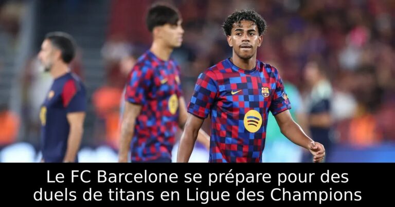 Le FC Barcelone se prépare pour des duels de titans en Ligue des Champions