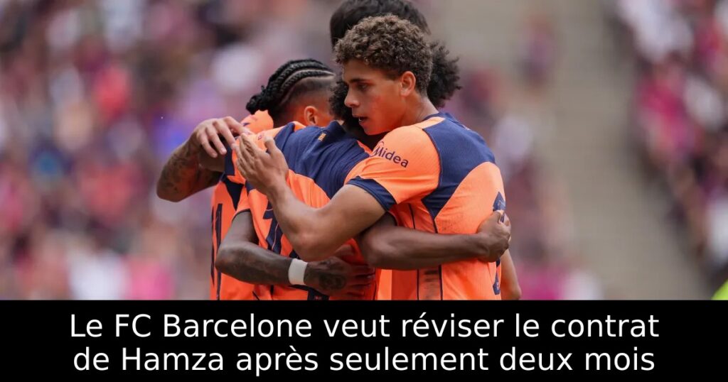 Le FC Barcelone veut réviser le contrat de Hamza après seulement deux mois