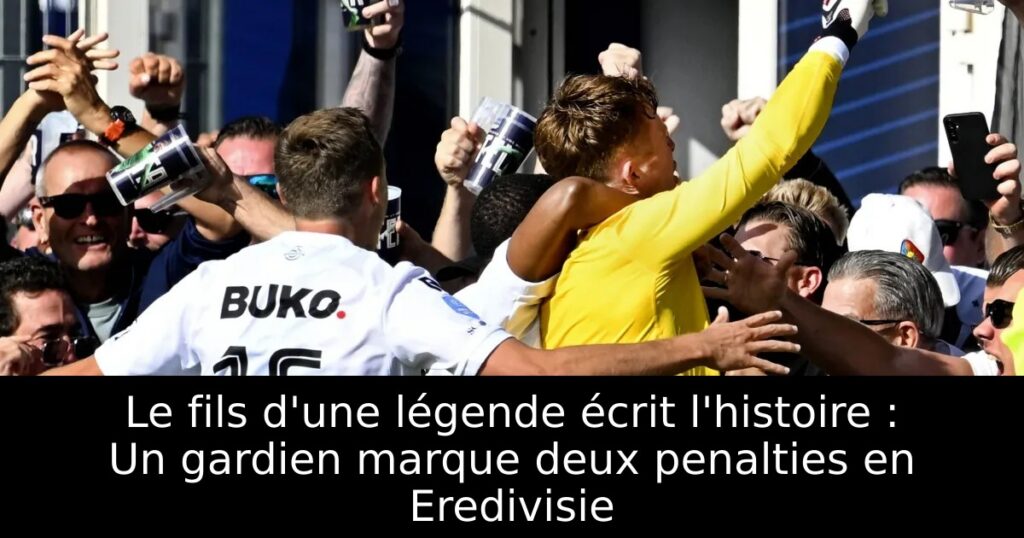 Le fils d&rsquo;une légende écrit l&rsquo;histoire : Un gardien marque deux penalties en Eredivisie
