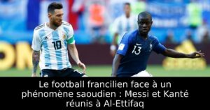 Le football francilien face à un phénomène saoudien : Messi et Kanté réunis à Al-Ettifaq