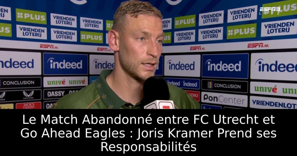 Le Match Abandonné entre FC Utrecht et Go Ahead Eagles : Joris Kramer Prend ses Responsabilités