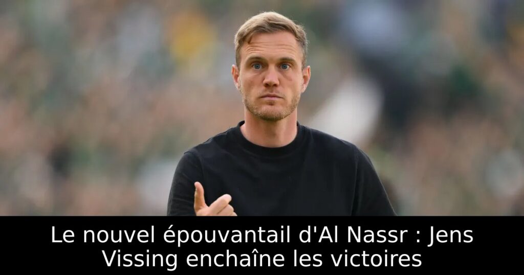 Le nouvel épouvantail d&rsquo;Al Nassr : Jens Vissing enchaîne les victoires
