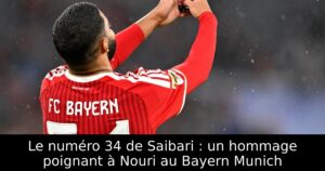Le numéro 34 de Saibari : un hommage poignant à Nouri au Bayern Munich
