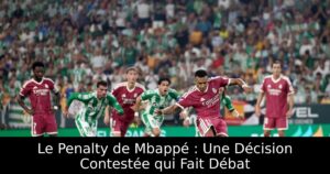 Le Penalty de Mbappé : Une Décision Contestée qui Fait Débat