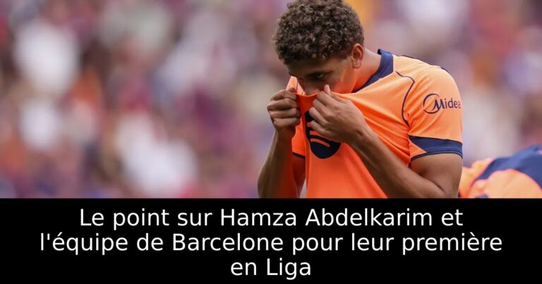 Le point sur Hamza Abdelkarim et l'équipe de Barcelone pour leur première en Liga