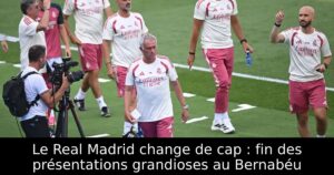 Le Real Madrid change de cap : fin des présentations grandioses au Bernabéu