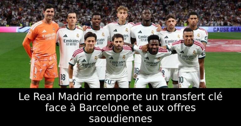 Le Real Madrid remporte un transfert clé face à Barcelone et aux offres saoudiennes