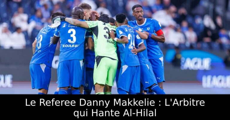 Le Referee Danny Makkelie : L'Arbitre qui Hante Al-Hilal