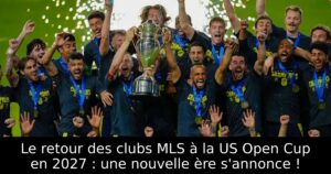 Le retour des clubs MLS à la US Open Cup en 2027 : une nouvelle ère s&rsquo;annonce !