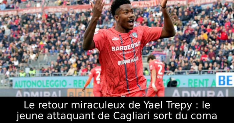 Le retour miraculeux de Yael Trepy : le jeune attaquant de Cagliari sort du coma