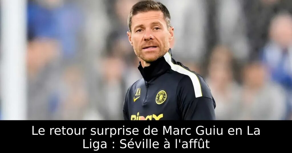 Le retour surprise de Marc Guiu en La Liga : Séville à l&rsquo;affût