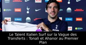 Le Talent Italien Surf sur la Vague des Transferts : Tonali et Ahanor au Premier Plan