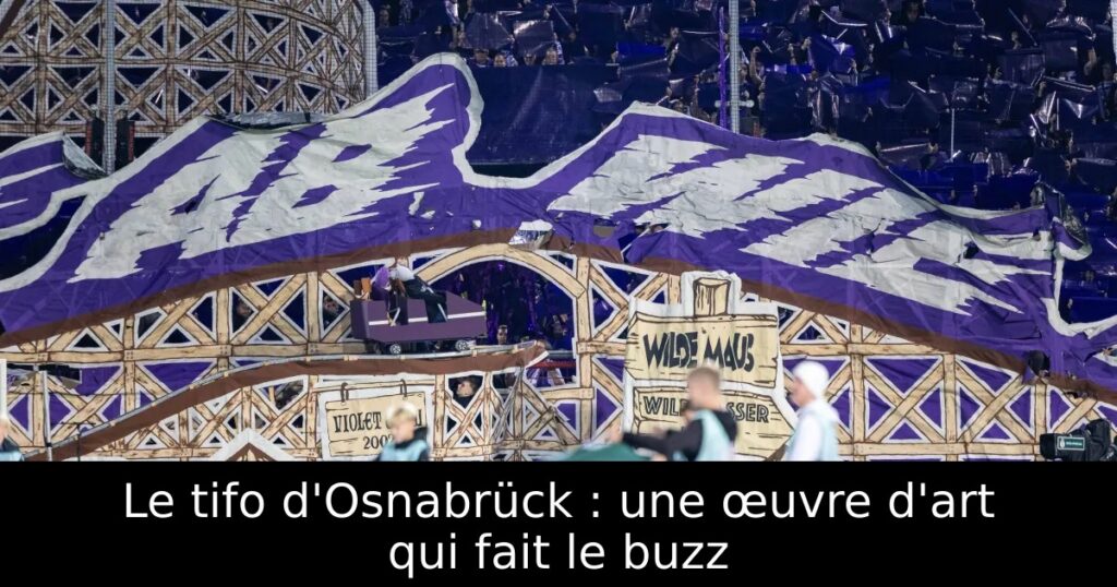 Le tifo d&rsquo;Osnabrück : une œuvre d&rsquo;art qui fait le buzz