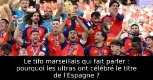Le tifo marseillais qui fait parler : pourquoi les ultras ont célébré le titre de l&rsquo;Espagne ?