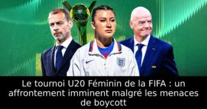 Le tournoi U20 Féminin de la FIFA : un affrontement imminent malgré les menaces de boycott