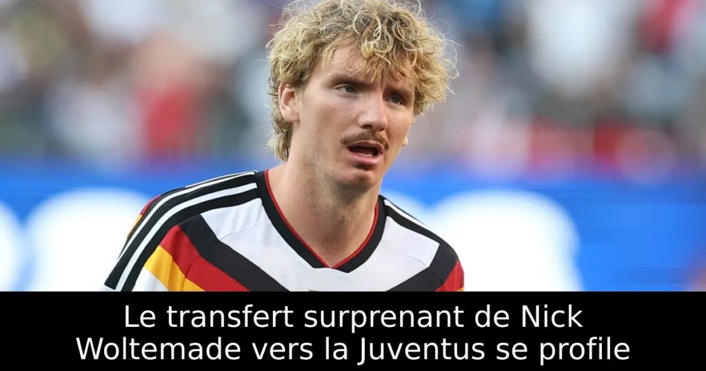 Le transfert surprenant de Nick Woltemade vers la Juventus se profile