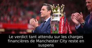 Le verdict tant attendu sur les charges financières de Manchester City reste en suspens