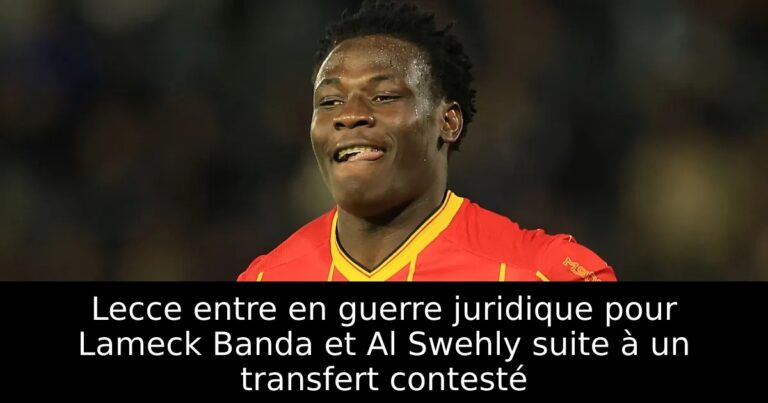 Lecce entre en guerre juridique pour Lameck Banda et Al Swehly suite à un transfert contesté