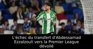 L&rsquo;échec du transfert d&rsquo;Abdessamad Ezzalzouli vers la Premier League dévoilé